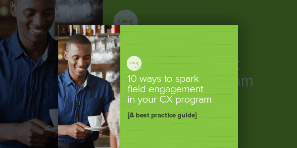 10 ways to spark field engagement in your CX program