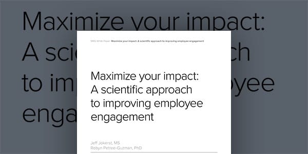Maximize your impact: A scientific approach to improving employee engagement
